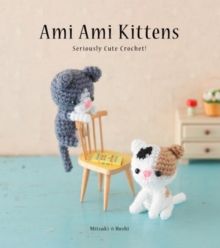 Ami Ami Kittens : Seriously Cute Crochet!, Paperback / softback Book Ami Ami Kittens : Seriously Cute Crochet!, Paperback / softback Book
