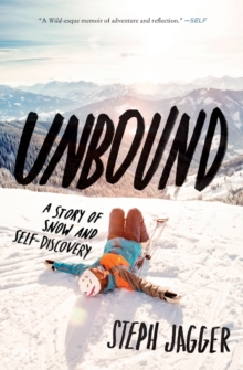 Unbound : A Story of Snow and Self-Discovery, Paperback Book Unbound : A Story of Snow and Self-Discovery, Paperback Book