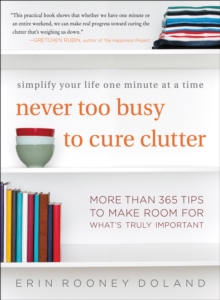 Never Too Busy to Cure Clutter : Simplify Your Life One Minute at a Time