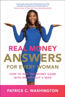 Real Money Answers for Every Woman : How to Win the Money Game With or Without A Man