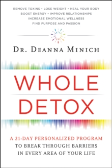 Whole Detox : A 21-Day Personalized Program to Break Through Barriers in Every Area of Your Life