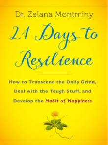 21 Days to Resilience : How to Transcend the Daily Grind, Deal with the Tough Stuff, and Discover Your Strongest Self, Hardback Book 21 Days to Resilience : How to Transcend the Daily Grind, Deal with the Tough Stuff, and Discover Your Strongest Self, Hardback Book