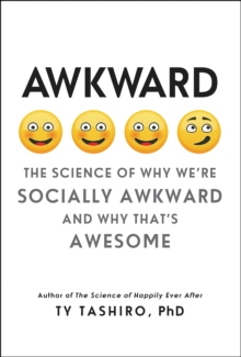 Awkward : The Science of Why We're Socially Awkward and Why That's Awesome