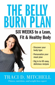 The Belly Burn Plan : Six Weeks to a Lean, Fit & Healthy Body, Paperback Book The Belly Burn Plan : Six Weeks to a Lean, Fit & Healthy Body, Paperback Book