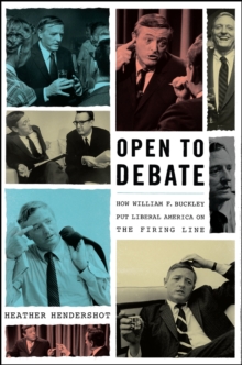 Open to Debate : How William F. Buckley Put Liberal America on the Firing Line