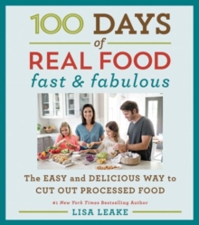 100 Days of Real Food: Fast & Fabulous : The Easy and Delicious Way to Cut Out Processed Food, Hardback Book 100 Days of Real Food: Fast & Fabulous : The Easy and Delicious Way to Cut Out Processed Food, Hardback Book