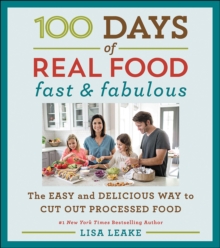 100 Days of Real Food: Fast & Fabulous : The Easy and Delicious Way to Cut Out Processed Food