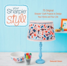 Your Sharpie Style : 75 Original Sharpie Craft Projects to Design Your Home and Your Life, Paperback Book Your Sharpie Style : 75 Original Sharpie Craft Projects to Design Your Home and Your Life, Paperback Book