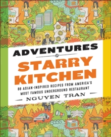 Adventures in Starry Kitchen : 88 Asian-Inspired Recipes from America's Most Famous Underground Restaurant