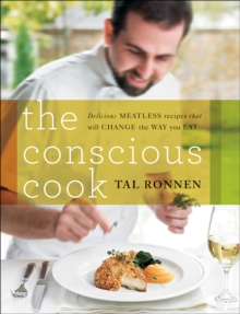 The Conscious Cook : Delicious Meatless Recipes That Will Change the Way You Eat