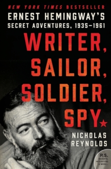 Writer, Sailor, Soldier, Spy : Ernest Hemingway's Secret Adventures, 1935-1961, Paperback Book Writer, Sailor, Soldier, Spy : Ernest Hemingway's Secret Adventures, 1935-1961, Paperback Book