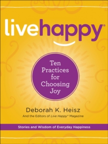 Live Happy : Ten Practices for Choosing Joy