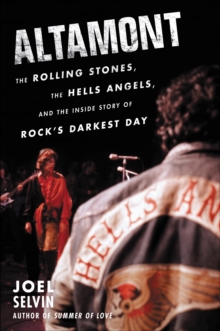 Altamont : The Rolling Stones, the Hells Angels, and the Inside Story of Rock's Darkest Day