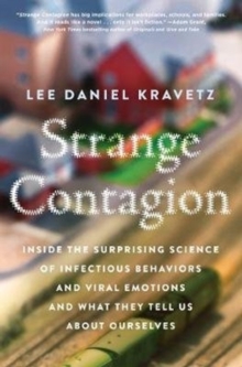 Strange Contagion : Inside the Surprising Science of Infectious Behaviors and Viral Emotions and What They Tell Us About Ourselves, Paperback / softback Book Strange Contagion : Inside the Surprising Science of Infectious Behaviors and Viral Emotions and What They Tell Us About Ourselves, Paperback / softback Book