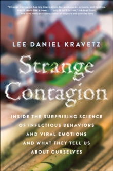 Strange Contagion : Inside the Surprising Science of Infectious Behaviors and Viral Emotions and What They Tell Us About Ourselves