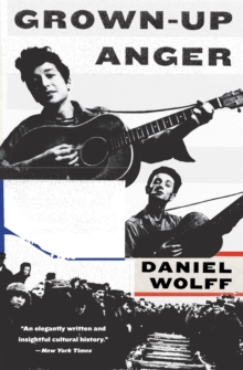 Grown-Up Anger : The Connected Mysteries of Bob Dylan, Woody Guthrie, and the Calumet Massacre of 1913, Paperback / softback Book Grown-Up Anger : The Connected Mysteries of Bob Dylan, Woody Guthrie, and the Calumet Massacre of 1913, Paperback / softback Book