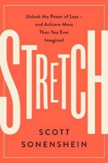 Stretch : Unlock the Power of Less -and Achieve More Than You Ever Imagined