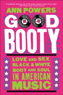 Good Booty : Love and Sex, Black & White, Body and Soul in American Music