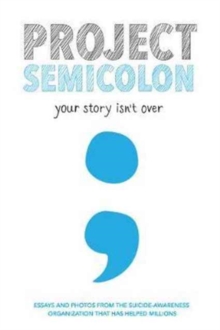 Project Semicolon : Your Story Isn't Over, Paperback Book Project Semicolon : Your Story Isn't Over, Paperback Book