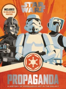 Star Wars Propaganda : A History of Persuasive Art in the Galaxy, Hardback Book Star Wars Propaganda : A History of Persuasive Art in the Galaxy, Hardback Book
