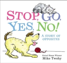 Stop, Go, Yes, No! : A Story of Opposites, Hardback Book Stop, Go, Yes, No! : A Story of Opposites, Hardback Book