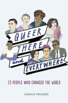 Queer, There, and Everywhere : 23 People Who Changed the World, Hardback Book Queer, There, and Everywhere : 23 People Who Changed the World, Hardback Book