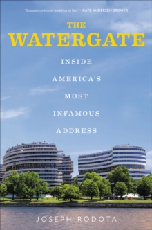 The Watergate : Inside America's Most Infamous Address