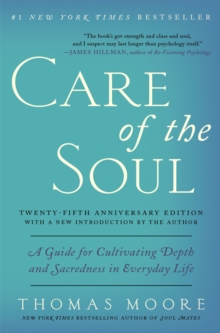 Care of the Soul Twenty-fifth Anniversary Edition : A Guide for Cultivating Depth and Sacredness in Everyday Life