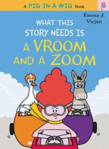 What This Story Needs Is a Vroom and a Zoom, Hardback Book What This Story Needs Is a Vroom and a Zoom, Hardback Book