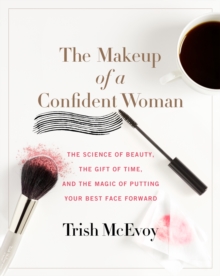 HarperCollins The Makeup Of A Confident Woman , The Science Of Beauty, The Gift Of Time, And The Power Of Putting Your Best Face Forward