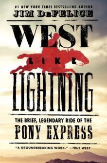 West Like Lightning : The Brief, Legendary Ride of the Pony Express, Paperback / softback Book West Like Lightning : The Brief, Legendary Ride of the Pony Express, Paperback / softback Book