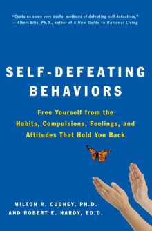 Self-Defeating Behaviors : Free Yourself from the Habits, Compulsions, Feelings, and Attitudes That Hold You Back, Paperback / softback Book Self-Defeating Behaviors : Free Yourself from the Habits, Compulsions, Feelings, and Attitudes That Hold You Back, Paperback / softback Book