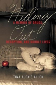 Hiding Out : A Memoir of Drugs, Deception, and Double Lives, Hardback Book Hiding Out : A Memoir of Drugs, Deception, and Double Lives, Hardback Book