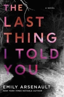 The Last Thing I Told You : A Novel, Paperback / softback Book The Last Thing I Told You : A Novel, Paperback / softback Book
