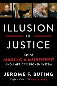 Illusion of Justice : Inside Making a Murderer and America's Broken System