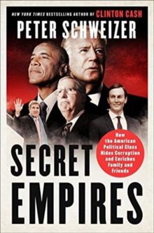 Secret Empires : How the American Political Class Hides Corruption and Enriches Family and Friends, Paperback / softback Book Secret Empires : How the American Political Class Hides Corruption and Enriches Family and Friends, Paperback / softback Book