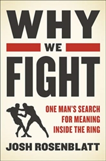 Why We Fight : One Man's Search for Meaning Inside the Ring, Hardback Book Why We Fight : One Man's Search for Meaning Inside the Ring, Hardback Book