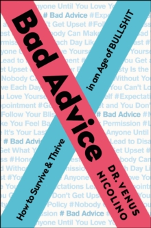 Bad Advice : How to Survive & Thrive in an Age of Bullshit