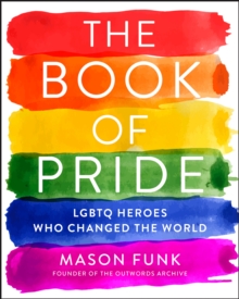 The Book of Pride : LGBTQ Heroes Who Changed the World