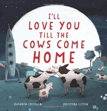 I'll Love You Till the Cows Come Home, Hardback Book I'll Love You Till the Cows Come Home, Hardback Book