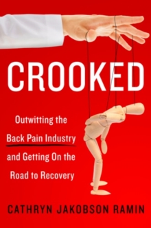 Crooked : Outwitting the Back Pain Industry and Getting on the Road to Recovery, Hardback Book Crooked : Outwitting the Back Pain Industry and Getting on the Road to Recovery, Hardback Book