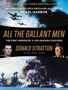 All the Gallant Men : An American Sailor's Firsthand Account of Pearl Harbor, Paperback / softback Book All the Gallant Men : An American Sailor's Firsthand Account of Pearl Harbor, Paperback / softback Book