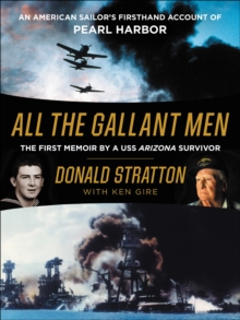 All the Gallant Men : An American Sailor's Firsthand Account of Pearl Harbor