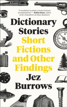 Dictionary Stories : Short Fictions and Other Findings