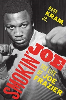 Smokin' Joe : The Life of Joe Frazier, Hardback Book Smokin' Joe : The Life of Joe Frazier, Hardback Book