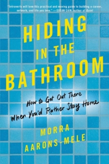 Hiding in the Bathroom : How to Get Out There When You'd Rather Stay Home, Paperback / softback Book Hiding in the Bathroom : How to Get Out There When You'd Rather Stay Home, Paperback / softback Book