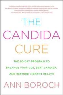 The Candida Cure : The 90-Day Program to Balance Your Gut, Beat Candida, and Restore Vibrant Health, Hardback Book The Candida Cure : The 90-Day Program to Balance Your Gut, Beat Candida, and Restore Vibrant Health, Hardback Book
