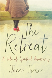 The Retreat : A Tale of Spiritual Awakening