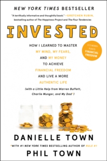 Invested : How I Learned to Master My Mind, My Fears, and My Money to Achieve Financial Freedom and Live a More Authentic Life (with a Little Help from Warren Buffett, Charlie Munger, and My Dad)