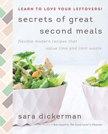 Secrets of Great Second Meals : Flexible Modern Recipes That Value Time and Limit Waste, Hardback Book Secrets of Great Second Meals : Flexible Modern Recipes That Value Time and Limit Waste, Hardback Book